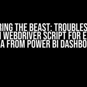 Conquering the Beast: Troubleshooting Selenium WebDriver Script for Exporting Data from Power BI Dashboard