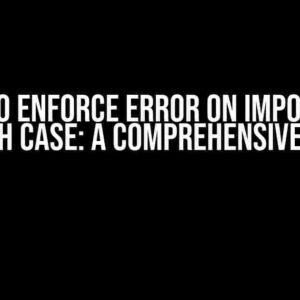 How to Enforce Error on Impossible Switch Case: A Comprehensive Guide