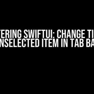 Mastering SwiftUI: Change Tint of Unselected Item in Tab Bar