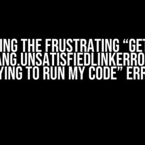 Solving the Frustrating “Getting java.lang.UnsatisfiedLinkError when trying to run my Code” Error