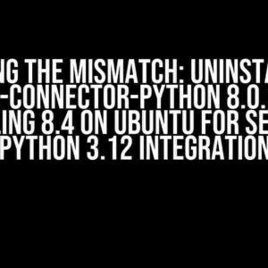 Solving the Mismatch: Uninstalling mysql-connector-python 8.0.15 and Installing 8.4 on Ubuntu for Seamless Python 3.12 Integration