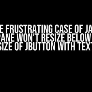 The Frustrating Case of Java JSCrollPane Won’t Resize Below Minimum Size of JButton with Text