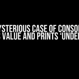 The Mysterious Case of Console.log: Prints Value and Prints ‘undefined’?