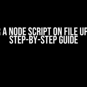 Trigger a Node Script on File Upload: A Step-by-Step Guide