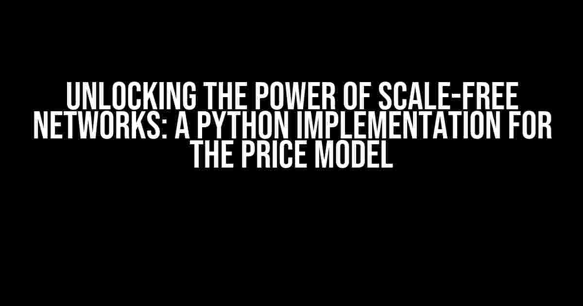 Unlocking the Power of Scale-Free Networks: A Python Implementation for the Price Model